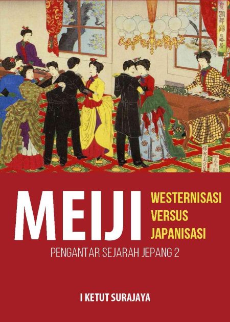 MEIJI: Westernisasi Versus Japanisasi  (Pengantar Sejarah Jepang 2)