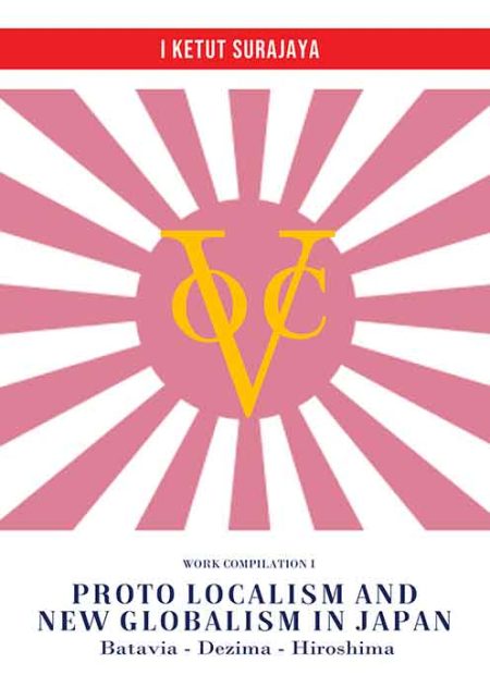 Proto Localism and New Globalism in Japan: Batavia - Dezima - Hiroshima